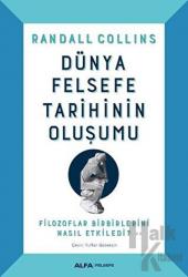 Dünya Felsefe Tarihinin Oluşumu (Ciltli) Filozoflar Birbirlerini Nasıl Etkiledi?