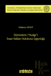 Dürtmelerin ("Nudge") İnsan Hakları Hukukuna Uygunluğu İstanbul Üniversitesi Hukuk Fakültesi İnsan Hakları Hukuku Çalışmaları Dizisi No: 4 (Ciltli)