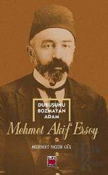 Duruşunu Bozmayan Adam - Mehmet Akif Ersoy