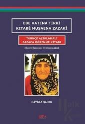 Ebe Vatena Tırki Kıtabe Musaena Zazaki - Türkçe Açıklamalı Zazaca Öğrenme Kitabı Kuzey Zazacası - Erzincan Ağzı