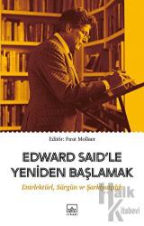 Edward Said’le Yeniden Başlamak: Entelektüel, Sürgün ve Şarkiyatçılık Entelektüel, Sürgün ve Şarkiyatçılık