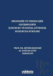 Ekonomik ve Teknolojik Gelişmelerin İş Hukuku ve Sosyal Güvenlik Hukukuna Etkileri "Prof. Dr. Münir Ekonomi 85. Doğum Günü Armağanı" (Ciltli)
