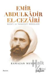 Emir Abdülkadir El-Cezairi Hayatı ve Tasavvufi Görüşleri