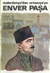 Enver Paşa Cilt 3 1914-1922 Makedonya’dan Ortaasya’ya