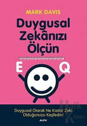 EQ Duygusal Zekanızı Ölçün Duygusal Olarak Ne Kadar Zeki Olduğunuzu Keşfedin!