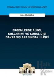 Ergenlerde Alkol Kullanımı ve Kural Dışı Davranış Arasındaki İlişki İstanbul Ceza Hukuku ve Kriminoloji Arşivi Yayın No: 43