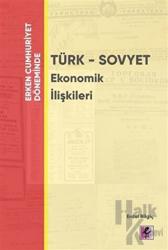 Erken Cumhuriyet Döneminde - Türk - Sovyet Ekonomik İlişkileri