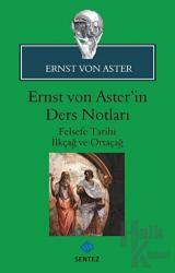 Ernst Von Aster'in Ders Notları Felsefe Tarihi - İlkçağ ve Ortaçağ