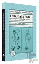 Eski, Daha Eski... -Karşılaştırmalı İstanbul Yazıları-Dünden, Bugünden (1943-1944) Sermet Muhtar İstanbul Kitaplığı: 4