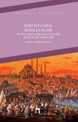 Eski İstanbul Ramazanları (Bütün Adetleri, Eğlenceleri, Hatıraları, Fıkraları)