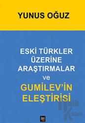 Eski Türkler Üzerine Araştırmalar ve Gumilev’in Eleştirisi