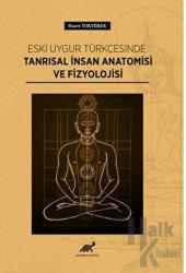 Eski Uygur Türkçesinde Tanrısal İnsan Anatomisi Ve Fizyolojisi