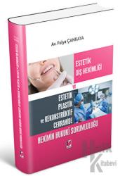 Estetik Diş Hekimliği ve Estetik Plastik ve Rekonstrüktif Cerrahide Hekimin Hukuki Sorumluluğu (Ciltli)