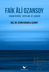 Faik Ali Ozansoy Yaşam Öyküsü, Yapıtları ve Şairliği