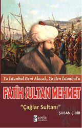 Fatih Sultan Mehmet: Çağlar Sultanı Ya İstanbul Beni Alacak, Ya Ben İstanbul’u