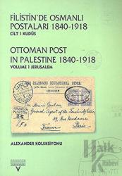 Filistin’de Osmanlı Postaları 1840-1918 Cilt 1 Kudüs Ottoman Post In Palestine 1840 , 1918 Volume 1 Jerusalem