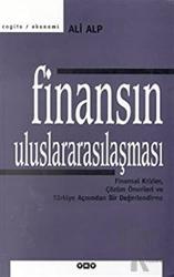 Finansın Uluslararasılaşması Finansal Krizler, Çözüm Önerileri ve Türkiye Açısından Bir Değerlendirme