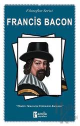 Francis Bacon (Filozoflar Serisi) Modern Tümevarım Yönteminin Kurucusu