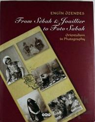 From Sebah & Joaillier to Foto Sabah Orientalism in Photography (Ciltli)