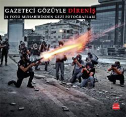 Gazeteci Gözüyle Direniş 21 Foto Muhabirinden Gezi Fotoğrafları
