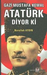 Gazi Mustafa Kemal Atatürk Diyor ki