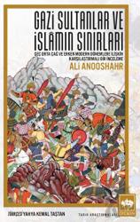 Gazi Sultanlar ve İslamın Sınırları Geç Orta Çağ ve Erken Modern Dönemlere İlişkin Karşılaştırmalı Bir İnceleme