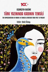 Geçmişten Bugüne Türk Yazınında Kadının Temsili - The Representation of Women in Turkish Literature from Past to Present