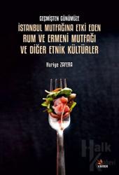 Geçmişten Günümüze İstanbul Mutfağına Etki Eden Rum ve Ermeni Mutfağı ve Diğer Etnik Kültürler
