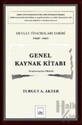 Genel Kaynak Kitabı: Devlet Tiyatroları Tarihi (1936-1991) Araştırmacılar Elkitabı