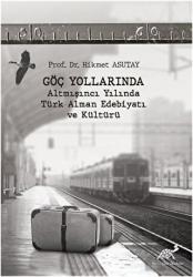 Göç Yollarında - Altmışıncı Yılında Türk Alman Edebiyatı ve Kültürü