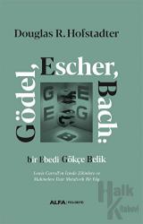 Gödel, Escher, Bach: Bir Ebedi Gökçe Belik (Ciltli) Lewis Carroll’ın İzinde Zihinlere ve
Makinelere Dair Metaforik Bir Füg