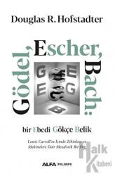 Gödel, Escher, Bach: Bir Ebedi Gökçe Belik Lewis Carroll’ın İzinde Zihinlere ve
Makinelere Dair Metaforik Bir Füg