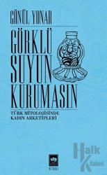 Görklü Suyun Kurumasın Türk Mitolojisinde Kadın Arketipleri
