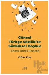 Güncel Türkçe Sözlük’te Sözlüksel Boşluk Türkmen Türkçesi Temelinde