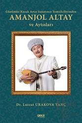 Günümüz Kazak Aytıs Sanatının Temsilcilerinden Amanjol Altay ve Aytısları