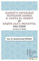 Hafîdü't-Teftazani Seyfeddin Ahmed B. Yahya El-Herevi ve Haşiye Ale'l-Mutavvel Adlı Eseri