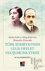 Halide Edip ve Yakup Kadri'nin Romanları Ekseninde Türk Edebiyatının Ulus-Devlet Oluşumuna Etkisi