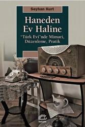 Haneden Ev Haline “Türk Evi”nde Mimari, Düzenleme, Pratik