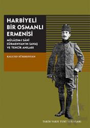 Harbiyeli Bir Osmanlı Ermenisi Mülazım-ı Sani Sürmenyan’ın Savaş ve Tehcir Anıları