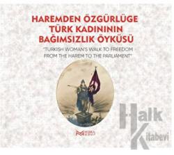Haremden Özgürlüğe Türk Kadınının Bağımsızlık Öyküsü