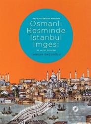 Hayal ve Gerçek Arasında: Osmanlı Resminde İstanbul İmgesi (Ciltli)