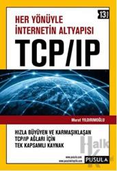 Her Yönüyle İnternetin Altyapısı TCP/IP Hızla Büyüyen ve Karmaşıklaşan TCP/IP Ağları İçin Tek Kapsamlı Kaynak