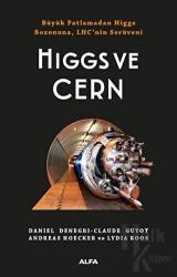 Higgs ve Cern Büyük Patlamadan Higgs Bozonuna, LHC’nin Serüveni
