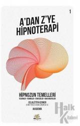 Hipnozun Temelleri - A’dan Z’ye Hipnoterapi (1. Kitap)