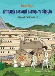Hititlerin Başkenti Hattuşa'yı Görelim - Eğlenceli Tarih Serisi 3