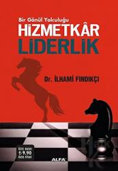 Hizmetkar Liderlik (Ciltli) Bir Gönül Yolculuğu