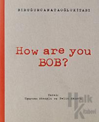 How Are You Bob?