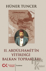 II. Abdülhamit’in Yitirdiği Balkan Toprakları