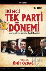 İkinci Tek Parti Dönemi AKP'nin Yumuşak Hegemon Parti Projesinin Anatomisi