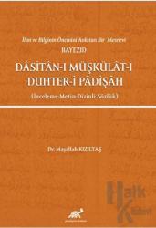 İlim ve Bilginin Önemini Anlatan Bir Mesnevi Bayezid Dasitan-ı Müşkülat-ı Duhter-i Padişah (İnceleme-Metin-Dizinli Sözlük)